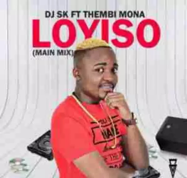 DJ SK - Loyiso  ft. Thembi Mona